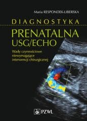 Diagnostyka prenatalna USG/ECHO. Wady niewymagając - Respondek-Liberska Maria