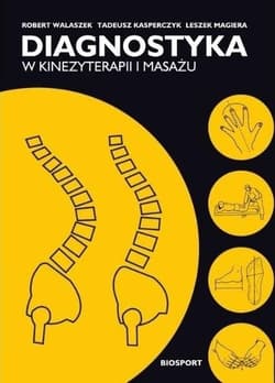 Diagnostyka w kinezyterapii i masażu - Leszek Magie, Tadeusz Kasperczyk,  Robert Walaszek
