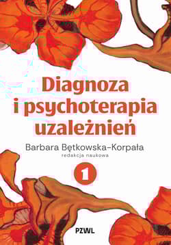 Diagnoza i psychoterapia uzależnień tom 1 - Korpała Bętkowska Barbara