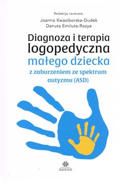 Diagnoza i terapia logopedyczna małego dziecka z zaburzeniami ze spektrum autyzmu (ASD) - Danuta Emiluta-Rozya
