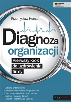 Diagnoza organizacji. Pierwszy krok do uzdrowienia firmy - ebook - Hensel Przemysław