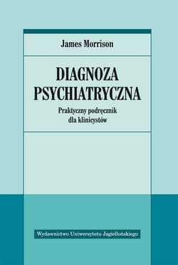 Diagnoza psychiatryczna Praktyczny podręcznik dla klinicystów - James Morrison