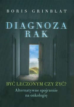 Diagnoza rak Być leczonym czy żyć? - Boris Grinblat