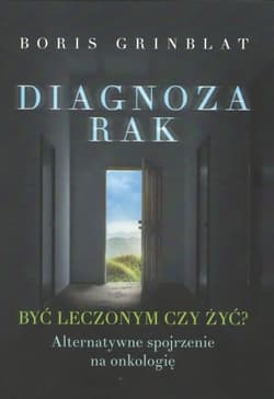 Diagnoza rak Być leczonym czy żyć? - Boris Grinblat