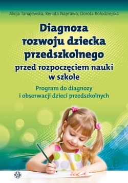 Diagnoza rozwoju dziecka przedszkolnego przed rozpoczęciem nauki w szkole. Program do diagnozy i obserwacji dzieci przedszkolnych - Tanajewska Alicja, Naprawa Renata