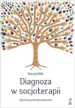 Diagnoza w socjoterapii Ujęcie psychodynamiczne - Maciej Wilk