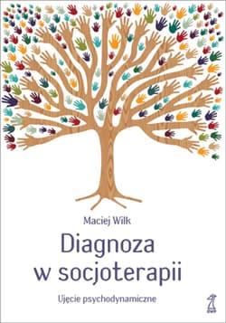 Diagnoza w socjoterapii. Ujęcie psychodynamiczne - ebook - Maciej Wilk