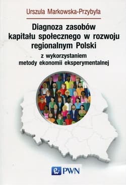 Diagnoza zasobów kapitału społecznego w rozwoju regionalnym Polski z wykorzystaniem metody ekonomii eksperymentalnej