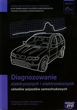Diagnozowanie elektrycznych i elektronicznych układów pojazdów samochodowych Podręcznik M.12.1 Szkoła ponadgimnazjalna - Fabiś Paweł