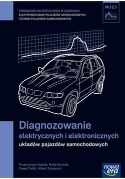 Diagnozowanie elektrycznych i elektronicznych układów pojazdów samochodowych Podręcznik M.12.1 Szkoła ponadgimnazjalna - Fabiś Paweł