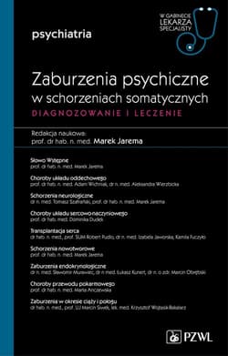 Diagnozowanie i leczenie zaburzeń psychicznych w schorzeniach somatycznych - Marek Jarema
