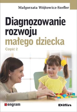Diagnozowanie rozwoju małego dziecka. Część 2 - Małgorzata Wójtowicz-Szefler
