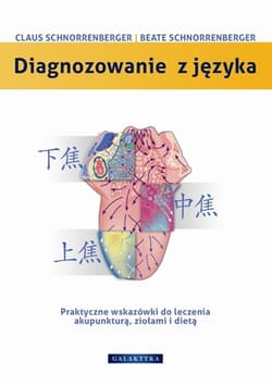 Diagnozowanie z języka Praktyczne wskazówki dotyczące leczenia akupunkturą, ziołami i dietą - Schnorrenberger Claus C., Schnorrenberger Beate