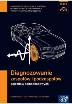 Diagnozowanie zespołów i podzespołów pojazdów samochodowych Podręcznik do kształcenia w zawodach mechanik pojazdów samochodowych technik pojazdów samochodowych M.18.1 Szkoła ponadgimnazjalna - Burdzik Rafał, Konieczny Łukasz, Warczek Jan