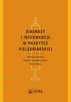 Diagnozy i interwencje w praktyce pielęgniarskiej - Lucyna Płaszewska-Żywko, Maria Kózka