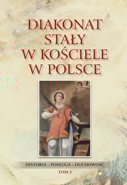 Diakonat stały w Kościele w Polsce Historia-posługa-Duchowość. Tom 5 - Rozynkowski Waldemar