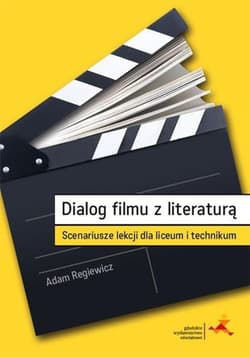 Dialog filmu z literaturą Scenariusze lekcji dla liceum i technikum - Adam Regiewicz