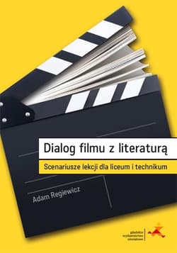 Dialog filmu z literaturą Scenariusze lekcji dla liceum i technikum - Adam Regiewicz