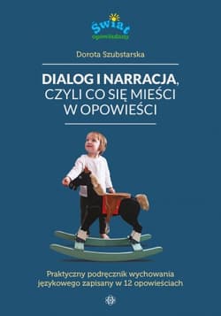 Dialog i narracja, czyli co się mieści w opowieści - Dorota Szubstarska