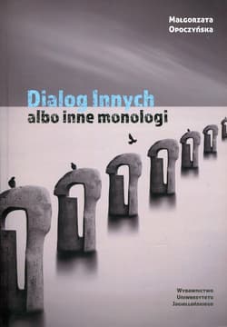 Dialog innych albo inne monologi Przypisy do psychoterapii - Małgorzata Opoczyńska