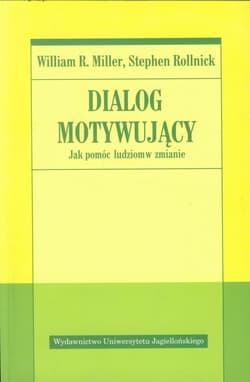 Dialog motywujący Jak pomóc ludziom w zmianie - Miller William R., Rollnick Stephen