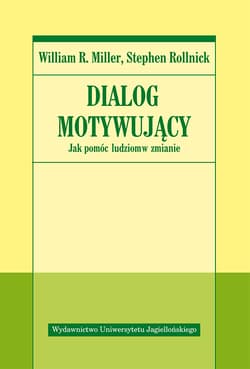 Dialog motywujący Jak pomóc ludziom w zmianie - Miller William R., Rollnick Stephen