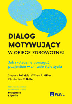 Dialog motywujący w opiece zdrowotnej. Jak skutecznie pomagać pacjentom w zmianie stylu życia - Kiljańska Małgorzata, Miller William R.