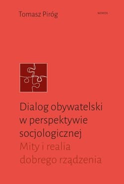 Dialog obywatelski w perspektywie socjologicznej Mity i realia dobrego rządzenia