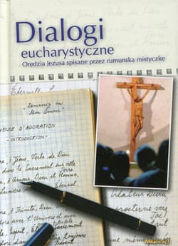 Dialogi Eucharystyczne Orędzia Jezusa spisane przez rumuńską mistyczkę.