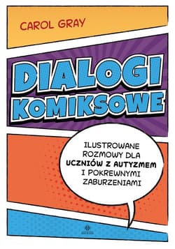 Dialogi komiksowe Ilustrowane rozmowy dla uczniów z autyzmem i pokrewnymi zaburzeniami - Carol Gray