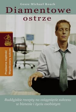 Diamentowe ostrze Buddyjskie recepty na osiągnięcie sukcesu w biznesie i życiu osobistym