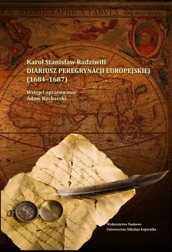 Diariusz peregrynacji europejskiej (1684-1687) Wstęp i opracowanie Adam Kucharski - Radziwiłł Karol Stanisław