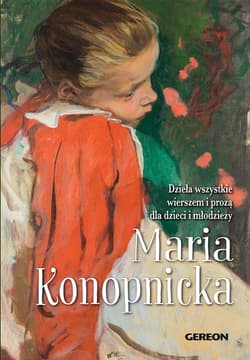 Dieła wszystkie wierszem i prozą dla dzieci i młodzieży - Maria Konopnicka