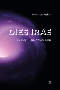 Dies irae. Szkice nienowoczesne - Bartosz Jastrzębski