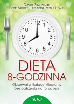 Dieta 8-godzinna Obserwuj znikające kilogramy bez patrzenia na to co jesz - David Zinczenko
