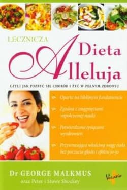 Dieta Alleluja lecznicza czyli jak pozbyć się chorób i żyć w pełnym zdrowiu - George Malkmus