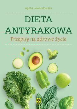 Dieta antyrakowa Przepisy na zdrowe życie