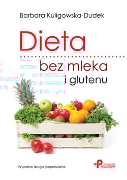 Dieta bez mleka i glutenu. Wydanie drugie poprawione - Barbara Kuligowska-Dudek