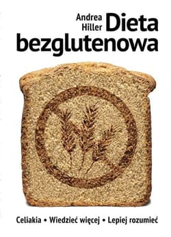 Dieta bezglutenowa Celiakia - Wiedzieć więcej, lepiej rozumieć