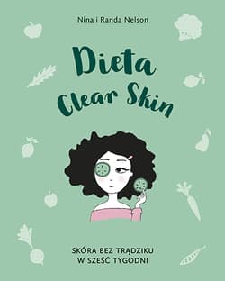 Dieta Clear Skin. Skóra bez trądziku w sześć tygodni - Nina Nelson, Randa Nelson