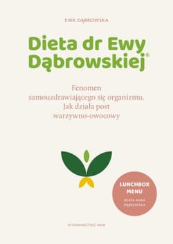 Dieta dr Ewy Dąbrowskiej®. Fenomen samouzdrawiającego się organizmu. Jak działa post warzywno-owocowy - Ewa Dąbrowska