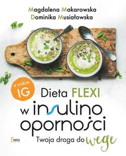 Dieta flexi w insulinooporności Twoja droga do wege - Magdalena Makarowska, Dominika Musiałowska