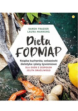 Dieta FODMAP Książka kucharska, wskazówki dietetyka i plany żywieniowe dla osób z zespołem jelita drażliwego - Frazier Karen, Manning Laura