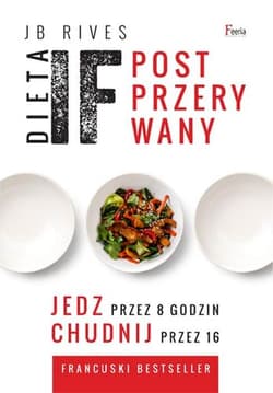 Dieta IF Post przerywany Jedz przez 8 godzin, chudnij przez 16 - JB Rives