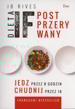 Dieta IF Post przerywany. Jedz przez 8 godzin, chudnij przez 16 - JB Rives