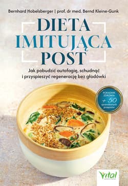 Dieta imitująca post. Jak pobudzić autofagię, schudnąć i przyspieszyć regenerację bez głodówki - Bernhard Hobelsberger