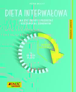 Dieta interwałowa Jak żyć długo i pozostać szczupłym i zdrowym Poradnik zdrowie - Dr Petra Bracht, Konsultacja medyczna: lek. med. Katarzyna Nowak