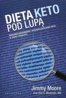 Dieta Keto pod lupą Niskowęglowodanowa i wyskotłuszczowa dieta w teorii i praktyce - Westman Eric C.