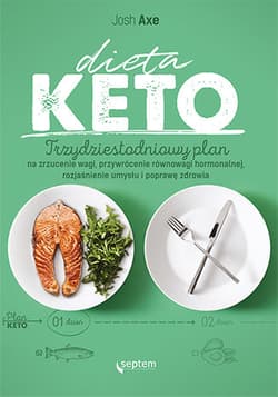 Dieta KETO. Trzydziestodniowy plan na zrzucenie wagi, przywrócenie równowagi hormonalnej - Axe Josh