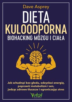 Dieta kuloodporna. Biohacking mózgu i ciała - Dave Asprey